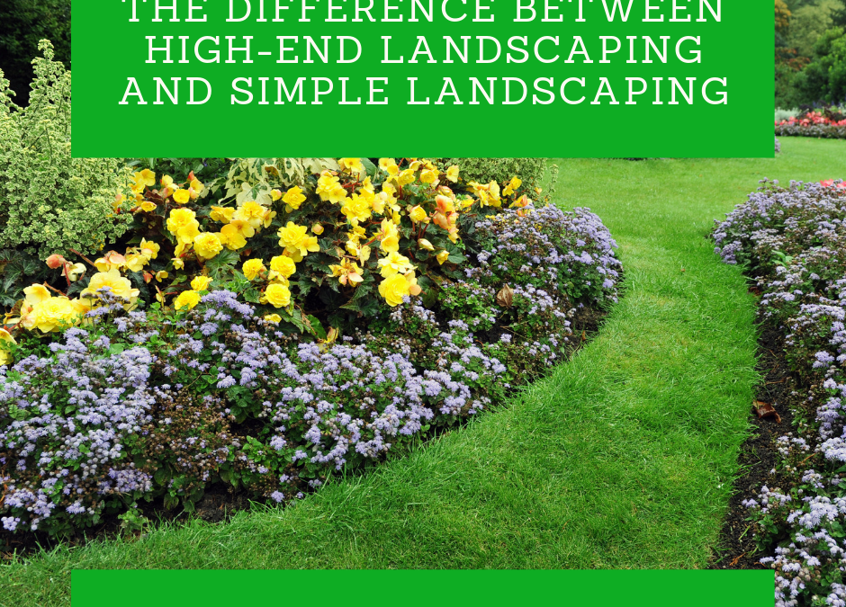 The difference between high-end landscaping and simple landscaping